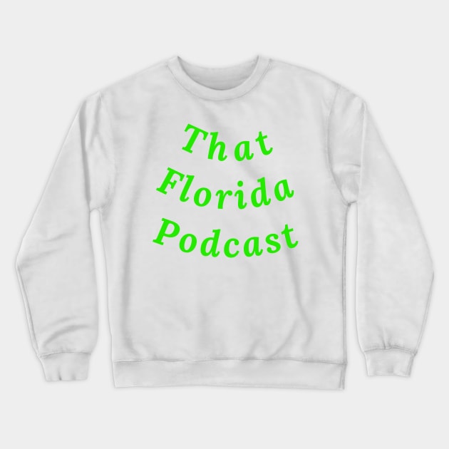 That Florida Podcast Crewneck Sweatshirt by BGT.DVC